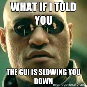 The GUI Is Slowing You Down